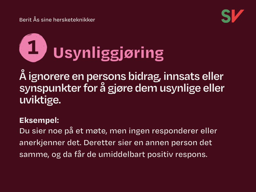 Hersketeknikk 1 - Usynliggjøring.
Å ignorere en persons bidrag, innsats eller synspunkter for å gjøre dem usynlige eller uviktige.