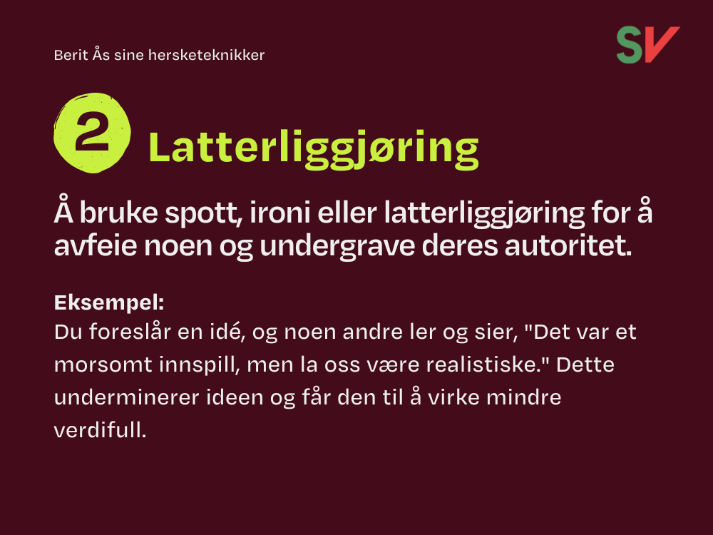 Hersketeknikk 2 - Latterliggjøring.
Å bruke spott, ironi eller latterliggjøring for å avfeie noen og undergrave deres autoritet.