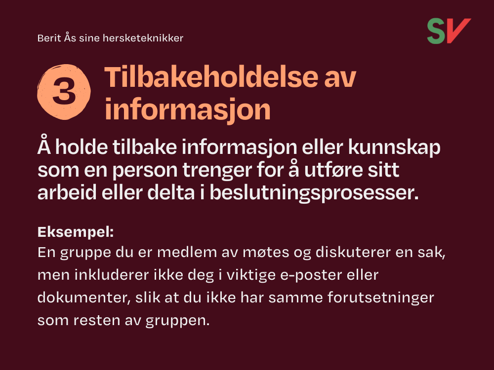 Hersketeknikk 3 - Tilbakeholdelse av informasjon. 
Å holde tilbake informasjon eller kunnskap som en person trenger for å utføre sitt arbeid eller delta i beslutningsprosesser.