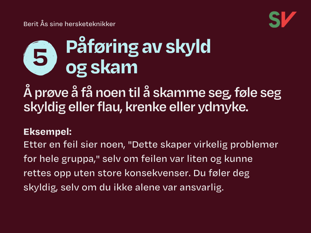 Hersketeknikk - Påføring av skyld og skam.
Å prøve å få noen til å skamme seg, føle seg skyldig eller flau, krenke eller ydmyke.